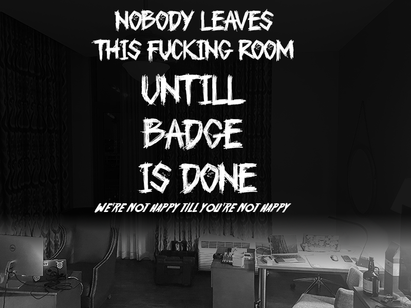 Actually...We'll finish the badge then pivot to sex toys. We spent all your shirt money on a hotel room and various stimulants to wrap this up in one final sprint.