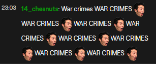 THE CHAT IS CONSTANTLY BEING SPAMMED WITH WAR CRIMES, AND THE SOLDIER DUDE JUST FUCKING IGNORES THEMHE'S SILENT FOR LIKE 15 SECONDS TO WAIT FOR A NON-SPAM COMMENT OMEGALUL