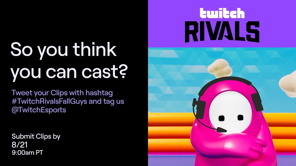 Fall Guys character wearing a casting headset while pointing. Sky in the background.

Twitch Rivals.

So you think you can cast?

Tweet your Clips with hashtag #TwitchRivalsFallGuys and tag us @TwitchEsports

Submit Clips by 8/21 9:00am PT