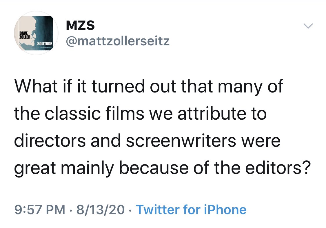 I deleted this tweet because in retrospect it was poorly worded. It led some people to conclude that I think one person is primarily responsible for a movie’s greatness when I don’t believe that at all. I just want people to appreciate editors more.