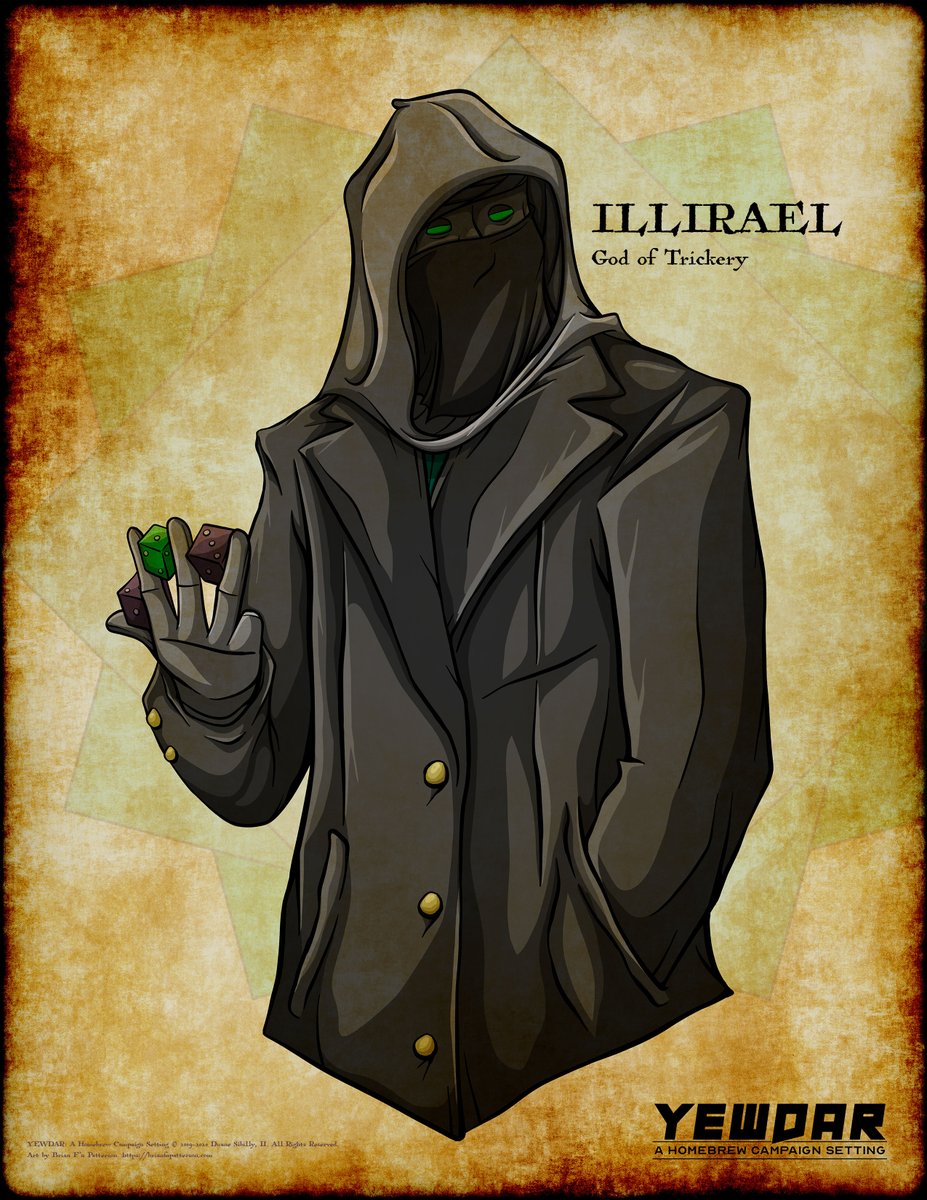Illirael, the god of trickery, is twin brother to the god of pain and on-again-off-again consort to the goddess of luck. With Mym, he is one of the co-creators of the gnomes. No mortal has ever seen his true face. The web of his lies and machinations is beyond mortal ken.