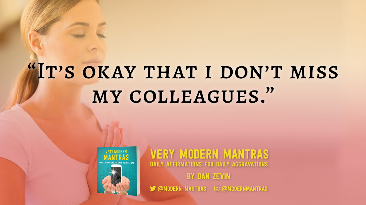 modern_mantras's tweet photo. Preferring virtual coworkers to actual coworkers? Release your guilt by sending them a copy of #VeryModern Mantras, the gift that says, "miss you don't miss you." #mindfulness #selfcare #wellness #yoga #comedy #anxiety #mantras #beachreads #meditation ##WorkFromHome https://t.co/PB7PUiTU4W