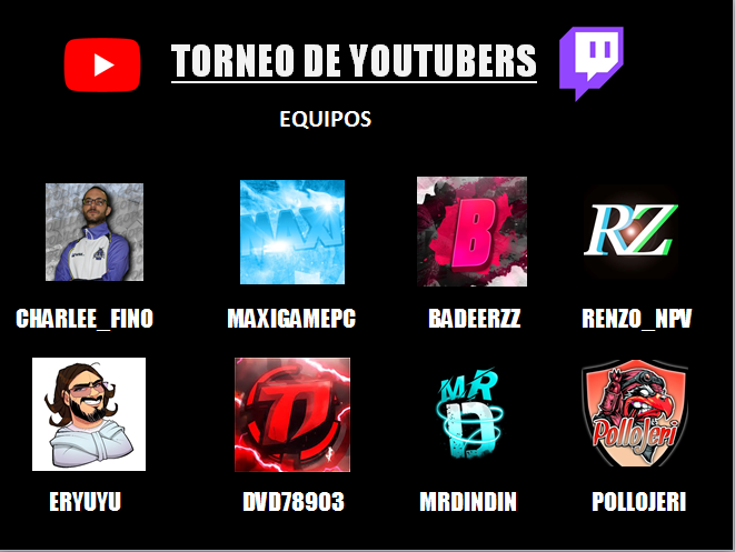EQUIPOS DEL TORNEO DE YOUTUBERS 

Equipo 1: @charlee_fino <a href="/EryuyuTV/">Eryuyu🔜 Norway</a> 
Equipo 2: @maxigamepc @david04vb 
Equipo 3: @Badeerzz @MDindin04 
Equipo 4: <a href="/NpvYt/">nb</a> <a href="/pollojeri/">Pollojeri</a>