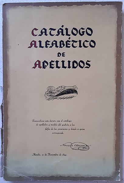 In 1849, Spanish Governor-General Narciso Clavería y Zaldúa wanted a standard naming convention for the natives. So, the Catálogo Alfabético de Apellidos or the Alphabetical Catalogue of Surnames was used to give surnames to colonial subjects who did not have surnames yet.