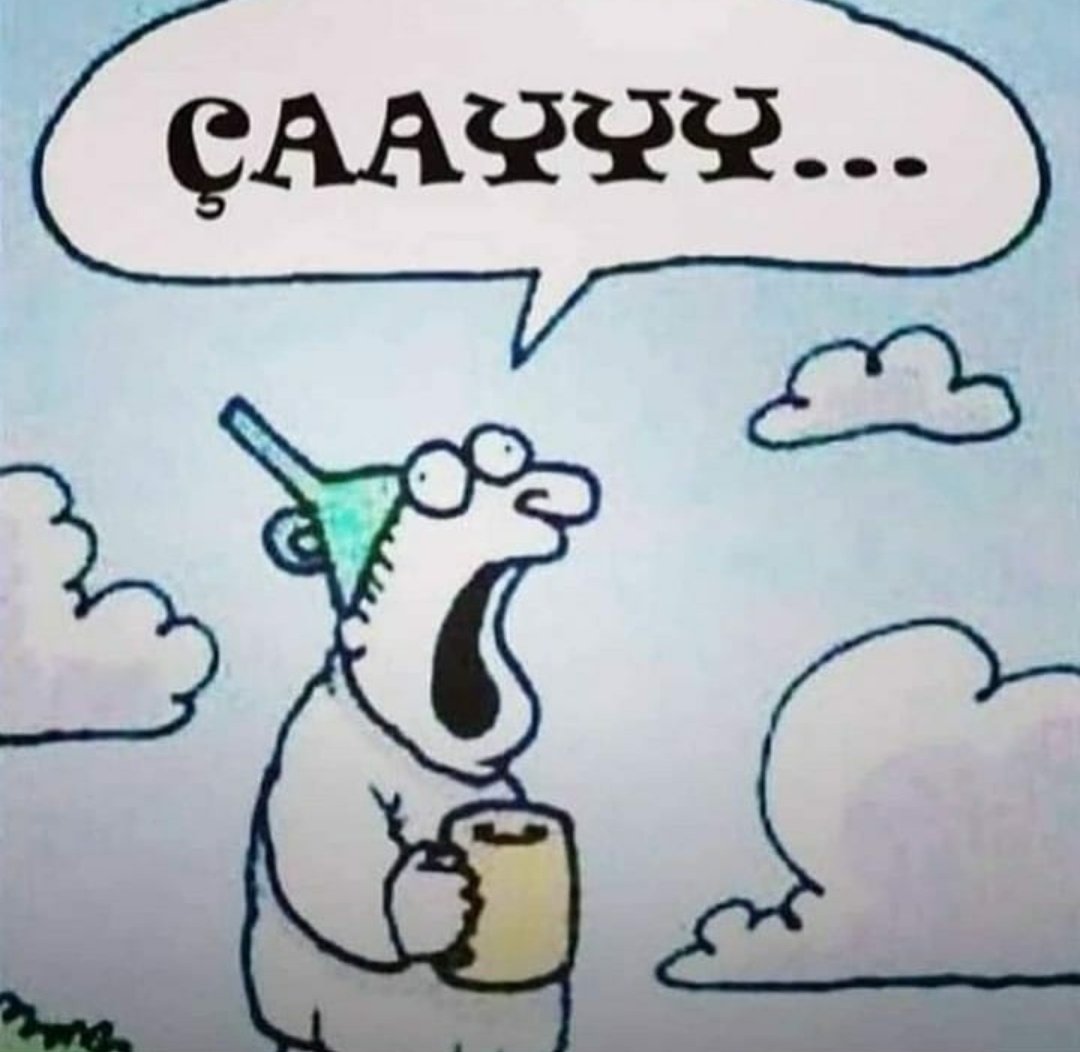 Çayın saati mi olurmuş 🙄 İngiliz miyiz canım biz 😏