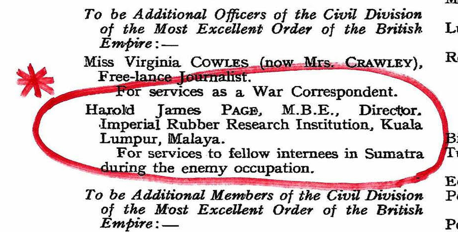 In July 1947, Harold Page was awarded an MBE “for service to fellow internees in Sumatra during enemy occupation” AND The British Empire Medal “for brave conduct under enemy fire”.