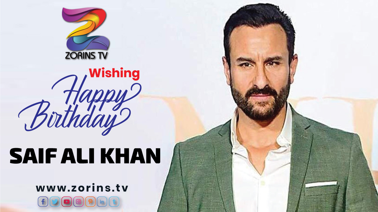 Wishing Happy Birthday to Saif Ali Khan Pataudi - Zorins TV Team 