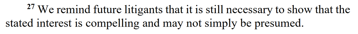 "We remind future litigants that it is still necessary to show that the stated interest is compelling and may not simply be presumed."