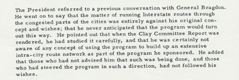 Have to add this:With a h/t to  @KostelecPlan, here's the official record of Eisenhower fulminating against urban interstates during a White House meeting in 1960: https://www.eisenhowerlibrary.gov/sites/default/files/research/online-documents/interstate-highway-system/1960-04-08-meeting.pdf