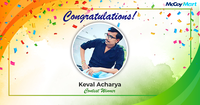 We are pleased to announce winner Independence Day Contest Congratulations Keval Acharya ! 

#McCoyMart #contest #IndependenceDayIndia2020  #IndependenceDay