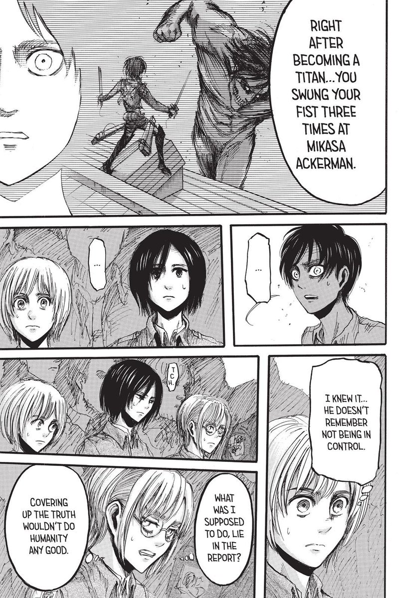 • when he figured out that he tried to kill mikasa. the look on his face? huh. then after mikasa said that eren has saved her twice in his titan form, eren's face is loosened.