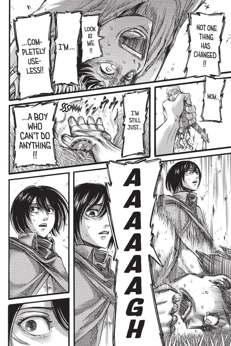 • clash of titans arc.where eren had a mental breakdown because mr. hannes died, eaten with the same smiling titan like his mother. he felt useless and said nothing has changed. but then mikasa gave him comfort by confessing her true feelings towards him all this time.