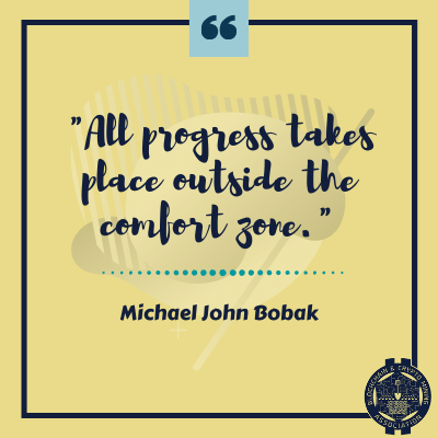 "All progress takes place outside the comfort zone." - Michael John Bobak