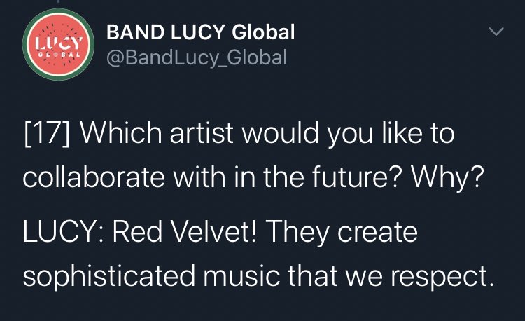 Q: Which artist would you like to collaborate with in the future? Why?LUCY (band): Red Velvet! They create sophisticated music that we respect.