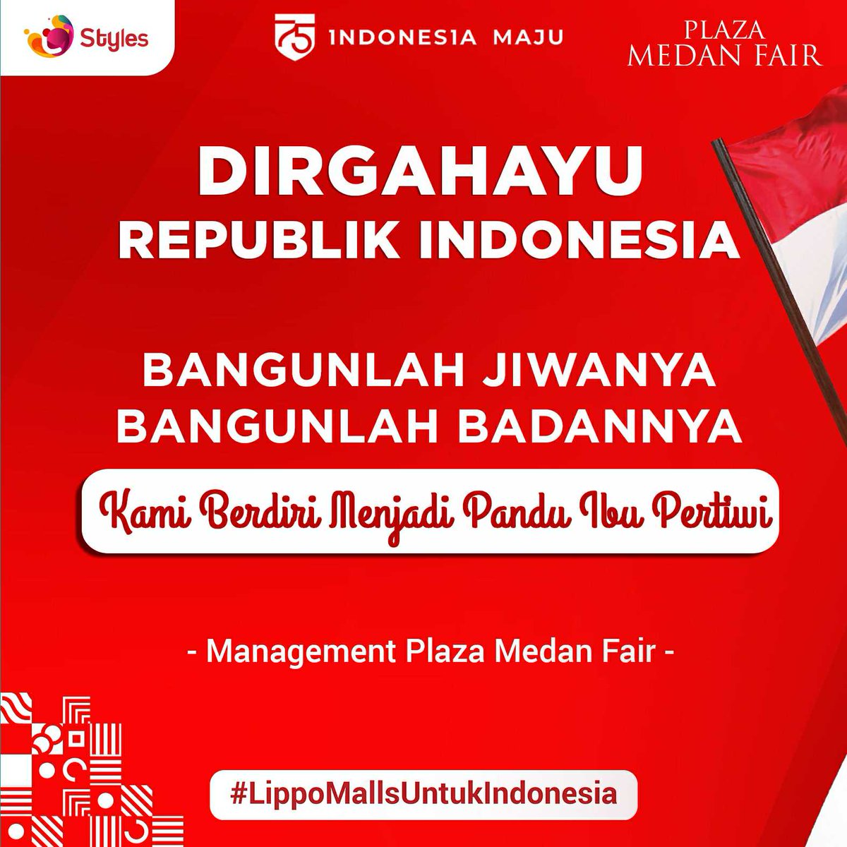 DIRGAHAYU Republik Indonesia 🇮🇩 ke - 75

Bangunlah Jiwanya - Bangunlah Badannya,
Kami berdri menjadi pandu Ibu Pertiwi
-Management Plaza Medan Fair-