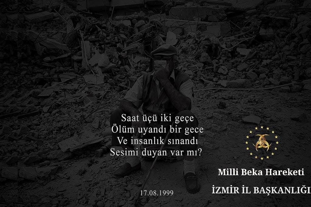 17 Ağustos 1999 da Marmara Depreminde hayatını kaybeden vatandaşlarımıza Allah'tan rahmet diliyoruz. 
Milli Beka Hareketi izmir il Başkanlığı.