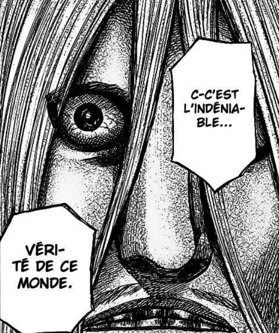 Mangoku lui répond: " Tu as raison gamin. L'Homme est condamné à maudire et tuer les autres dans ces ténèbres sans fin. Il n'y a pas de solution à ça, pas de réponse. C'EST L'INDÉNIABLE VÉRITÉ DE CE MONDE."