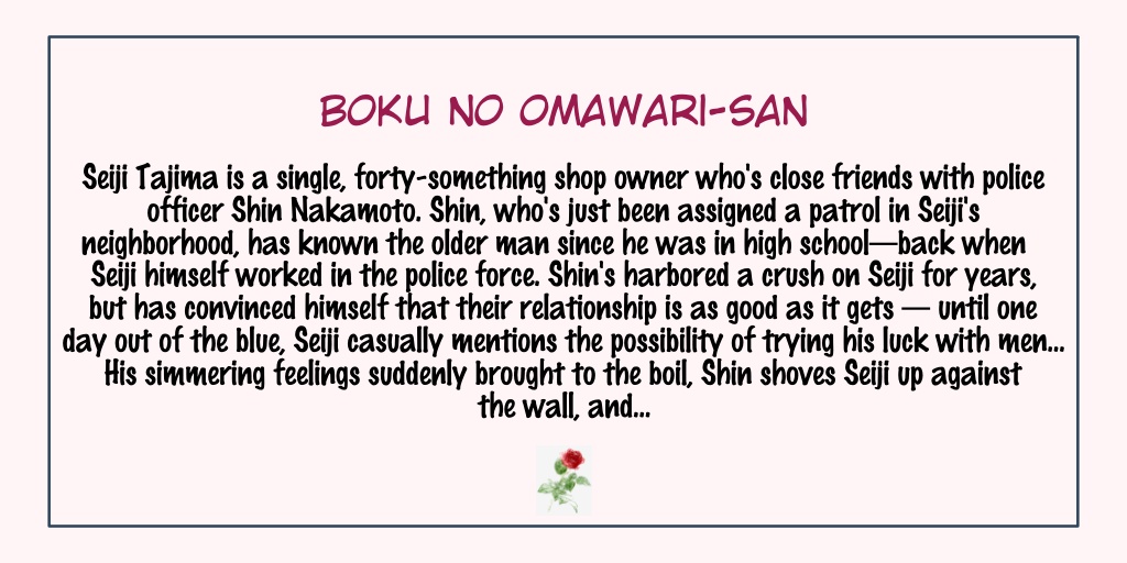 Boku no Omawari-san Status: Ongoing- One of my favorites! OMG I'm smiling like an idiot remembering this manga- Beautiful plot, characters, & artwork!- Also a work by Niyama sensei.- This one's chill, fluffy, and just cuteness overload.- I highly recommend this one