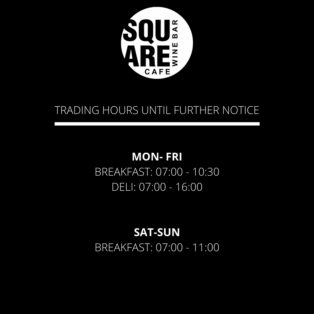 We are operating under amended trading hours at the Square Cafe and Wine Bar. For the time being, make sure you swing by before 4pm everyday. We'll keep you posted once we're back to normal trading hours