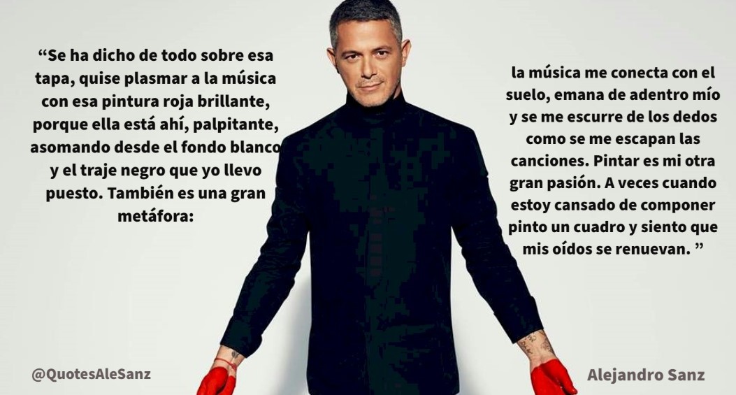 QuotesAleSanz's tweet photo. "Quise plasmar a la música con esa pintura roja brillante, porque ella está ahí, palpitante, asomando desde el fondo blanco y el traje negro que yo llevo puesto. También es una gran metáfora: la música me conecta con el suelo, emana de adentro mío ... @AlejandroSanz https://t.co/xTy9e15N5R