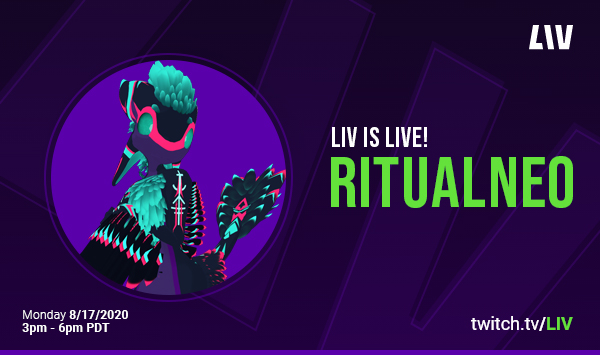 RitualNeo is live on twitch.tv/LIV, Monday 8/17/2020 3pm-6pm PDT!