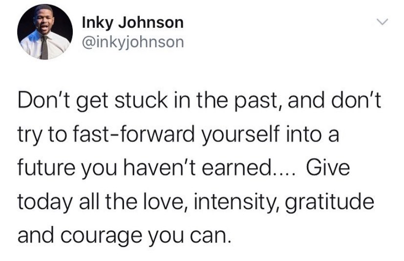 inkyjohnson's tweet photo. Be careful not to try and fast forward yourself into a future you haven’t earned...... Blessings on the journey 🙏🏽 https://t.co/ggiZHFCzYD