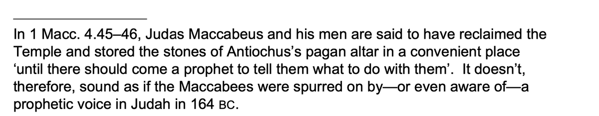 The situation is further complicated by two other lines of evidence.First, the text of 1 Maccabees, which says Judas and his men didn’t have any prophets to consult in 165 BC.