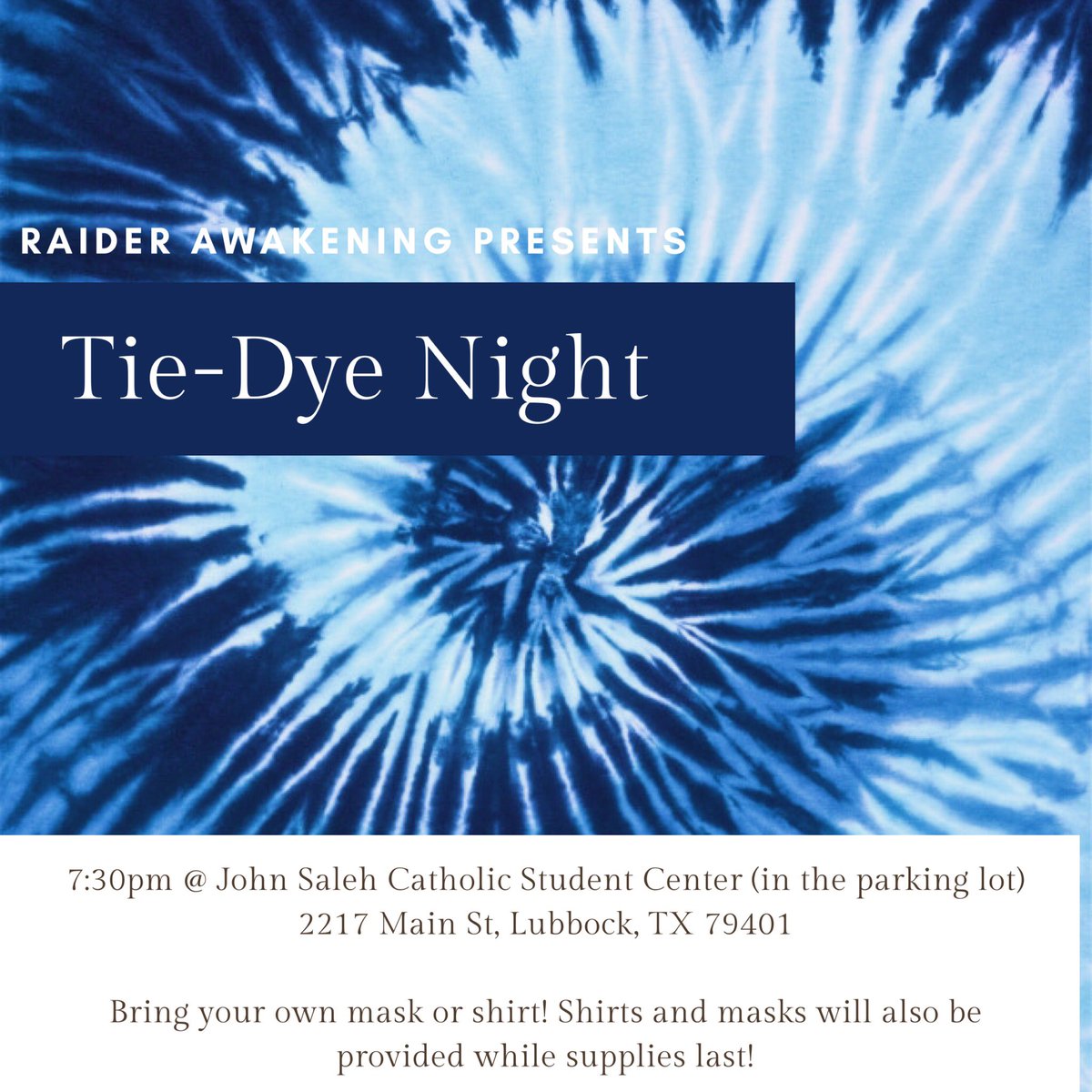 Tonight’s event is a Tie-Dye night, lead by Raider Awakening! Come to the Catholic Student Center at 7:30 for some fun tie-dye. We have a very limited supply of masks and shirts for you so bring your own if you can please!