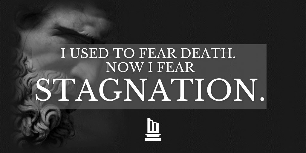 1. “He who fears death will never do anything worthy of a man who is alive.”- Seneca I used to fear death. Now I fear stagnation.The key to life is resolute acceptance of death.