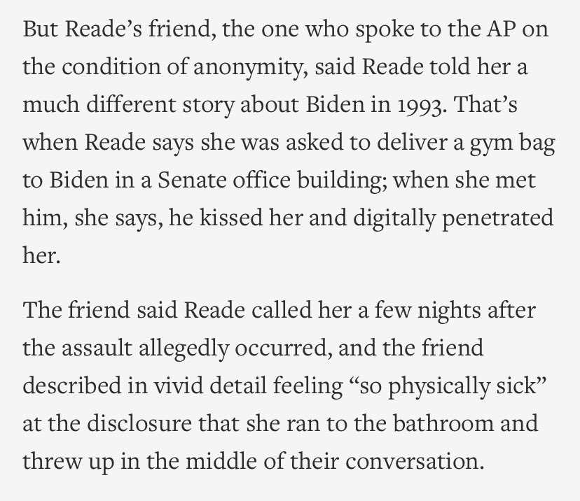 2. A few days after the assault, Reade told her friend who spoke to press off the record, describing “in vivid detail feeling ‘so physically sick’ at the disclosure that she ran to the bathroom & threw up in the middle of their conversation”