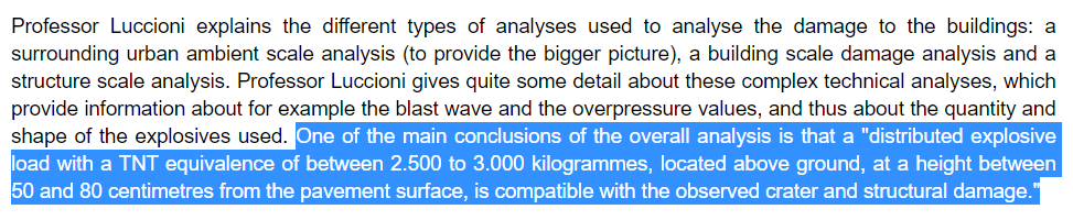 Profs Ambrosini & Luccioni concluded that a "distributed explosive load with a TNT equivalence of between 2.500 to 3.000 kg, located above ground, at a height between 50 & 80 cm from the pavement surface, is compatible with the observed crater and structural damage."29/