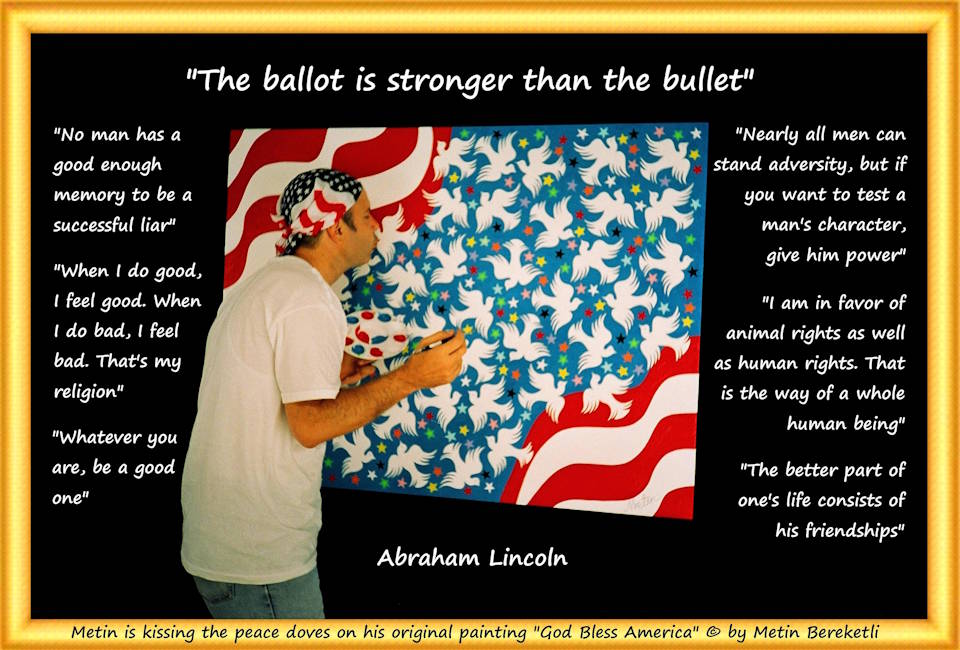 USAPatriotismOg's tweet photo. Renowned artist Metin Bereketli expresses his pride of the USA ... as he kisses his memorable masterpiece, "God Bless America", with thought provoking quotes by President Abraham Lincoln ... including "The ballot is stronger than the bullet." https://t.co/a52asfvfES https://t.co/ELSu1l2h7Y
