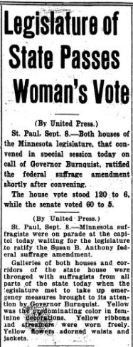 MINNESOTA (September 8, 1919) – 15th state to ratify https://www.leg.state.mn.us/lrl/womenstimeline/details?recid=2 https://www.mnhs.org/newspapers/lccn/sn83016772/1919-09-09/ed-1/seq-1