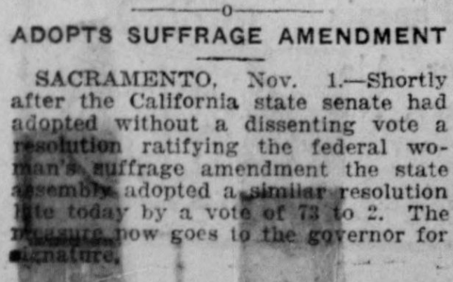 CALIFORNIA (November 1, 1919) - 18th state to ratify (halfway to 36 needed)CA narrowly adopted statewide suffrage amendment 1911 https://www.sos.ca.gov/archives/women-get-right-vote/1st state to be represented simultaneously by 2 women in the U.S. Senate (Dianne Feinstein, Barbara Boxer)