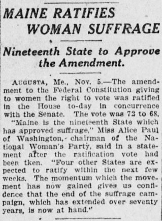 MAINE (November 5, 1919) - 19th state to ratifyMargaret Chase Smith (R) first woman to have served in both the U.S. House and U.S. Senate