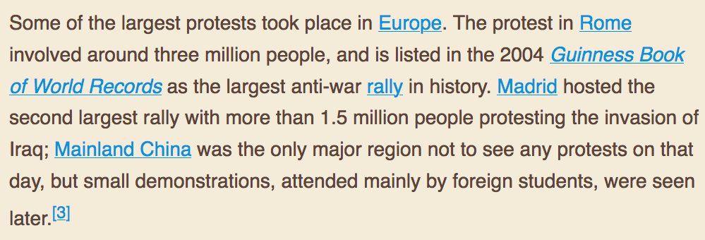 Some of the largest protests took place in Europe. The protest in Rome involved around three million people, and is listed in the 2004 Guinness Book of World Records as the largest anti-war rally in history. Madrid hosted the second largest rally with more than 1.5 million people protesting the invasion of Iraq; Mainland China was the only major region not to see any protests on that day, but small demonstrations, attended mainly by foreign students, were seen later.