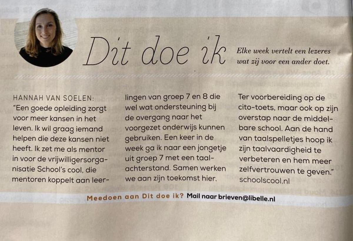 Mentor Hannah: "in het tijdschrift Libelle vertel ik kort wat  mentorschap inhoudt. Een leerling steunen vind ik hartstikke leuk én ook leerzaam voor mijzelf. Aanrader dus." Bedankt Hannah! Ook mentor worden? meer informatie via schoolscoolamsterdam.nl schoolscool.nl