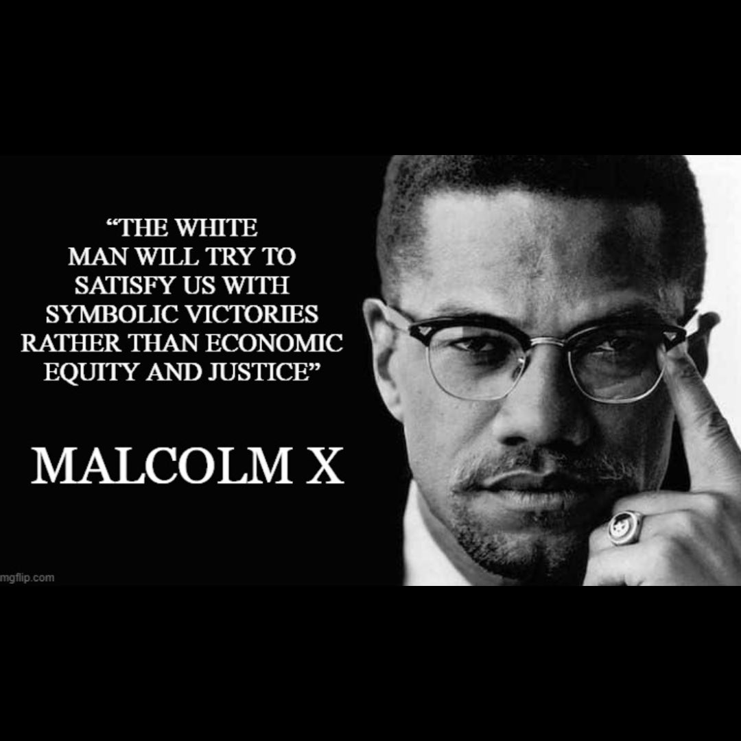 The white man will try to satisfy us with symbolic victories rather than economic equity and justice ... Malcolm X  
✊🏿✊🏾✊🏽✊🏼✊🏻✊ 
#malcolmx 
#reparations2020 #bptenpointprogram2020 #DemandsForVotes
#ADOS