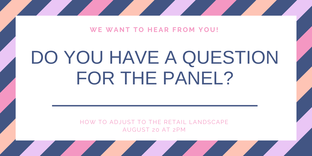 If you have a question for the <a href="/NicandZoe/">NIC+ZOE</a> panelists on How to Adjust to the Retail Landscape, drop it in the comments below or send us a direct message. We'll ask it during the Q&amp;A portion of this Thursday's virtual event!