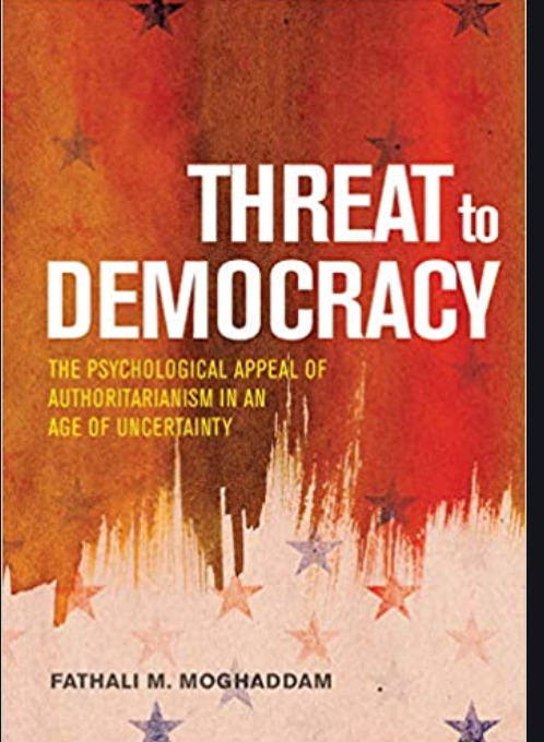 18. according to Threat to Democracy by political psychologist Fathali Moghaddam, which explores the appeal of authoritarianism in the post-2016 age.