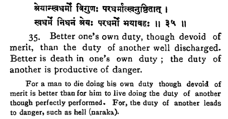 Gita 3:35 "Better one's own duty, though devoid ofmerit, than the duty of another well discharged.Better is death in one's own duty ; the duty ofanother is productive of danger. " Shudras who don't serve the other castes (which is their duty, Gita 18:44) go to hell! (11/n)