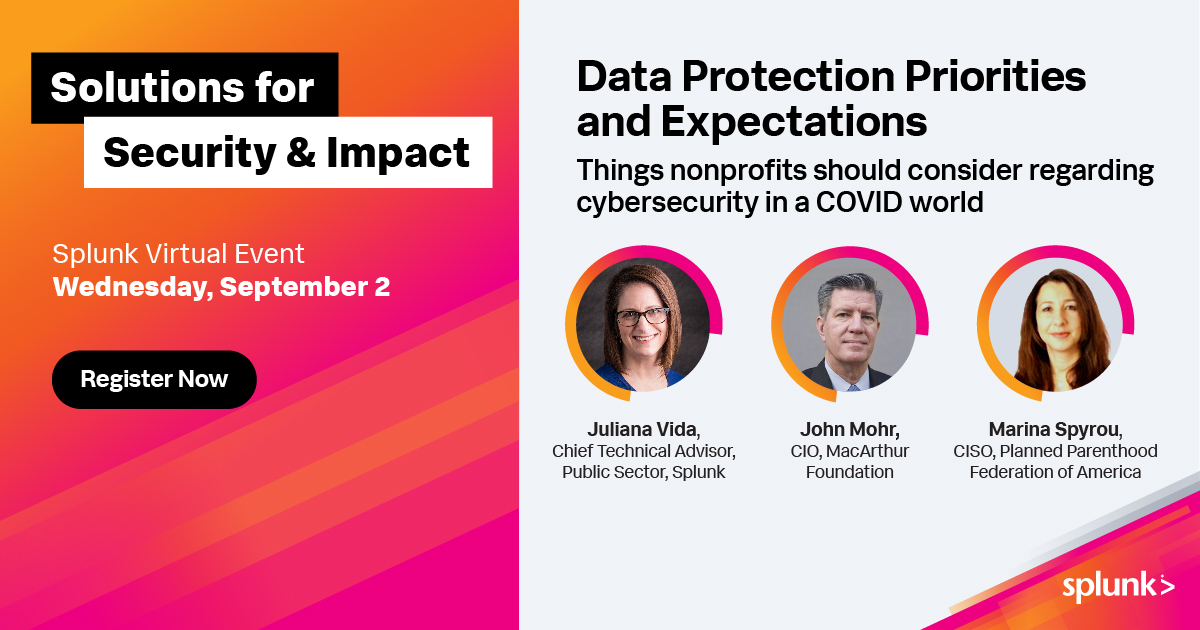 SplunkforGood's tweet image. Privacy and data security have taken center stage for #nonprofit organizations amid unprecedented circumstances. Join @splunk’s @JulianaRVida, @macfound’s @johnmohr, and @PPFA’s Marina Spyrou to learn how to secure #data and reduce threats: events.splunk.com/gem_solutions_… #SplunkForGood