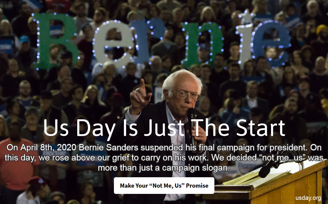 Us Day

Not me, us. A Bernie family holiday, every April 8th.

Make your #NotMeUs promise here. usday.org #UsDay2021 

Follow <a href="/UsDay2021/">Us Day</a> on Twitter. 

Also like Us Day on Facebook here: facebook.com/notmeusday