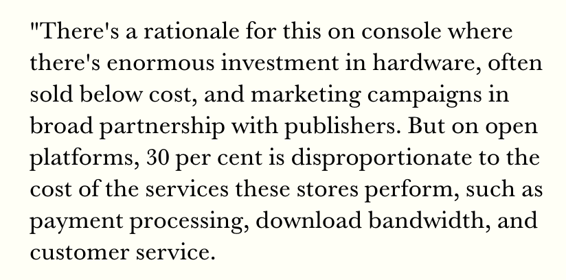 2. As per above, consoles are not essential and there is a rationale for the 30% fee given the business model of consoles. Especially as the platform fee will include things like manufacturing (in the case of physical games) and marketing.