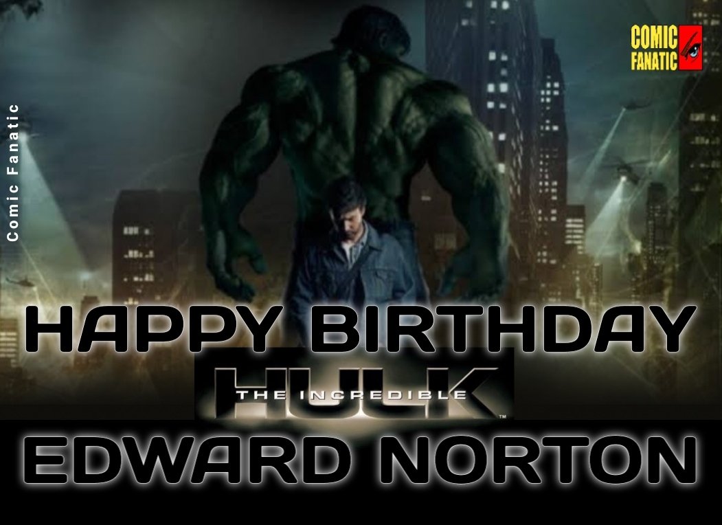 Happy 51st Birthday Edward Norton aka The Incredible Hulk!   