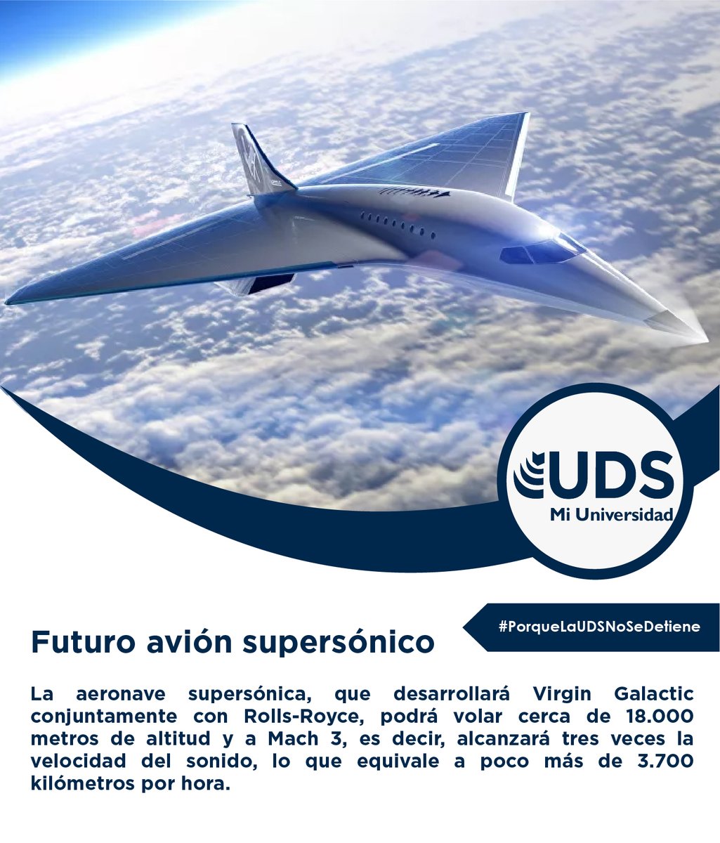 #PorqueLaUDSNoSeDetiene💙

La aeronave supersónica, que desarrollará Virgin Galactic conjuntamente con Rolls-Royce, podrá volar cerca de 18.000 metros de altitud y a Mach 3, lo que equivale a poco más de 3.700 kilómetros por hora.✈️👍

#UDSMiUniversidad #Innovación
