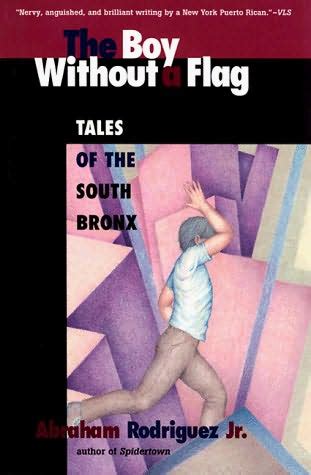 Abraham Rodriguez’s The Boy Without a Flag takes place in the South Bronx in the 1970s and 80s. Brutally honest, never sensationalist, it blew readers away when it came out in the early 1990s.
