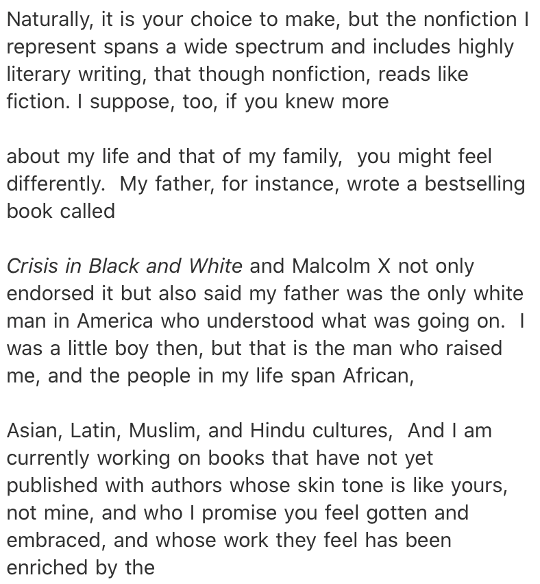 Today in  #YouTriedIt: When an unagented Black woman fiction writer responds to an inquiry from a white male nonfiction agent (with multiple cops on his list!) with a respectful decline, this is the response. Writers, trust your gut when it tells you not to take the call.
