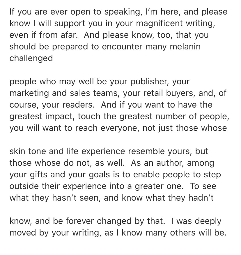 Today in  #YouTriedIt: When an unagented Black woman fiction writer responds to an inquiry from a white male nonfiction agent (with multiple cops on his list!) with a respectful decline, this is the response. Writers, trust your gut when it tells you not to take the call.