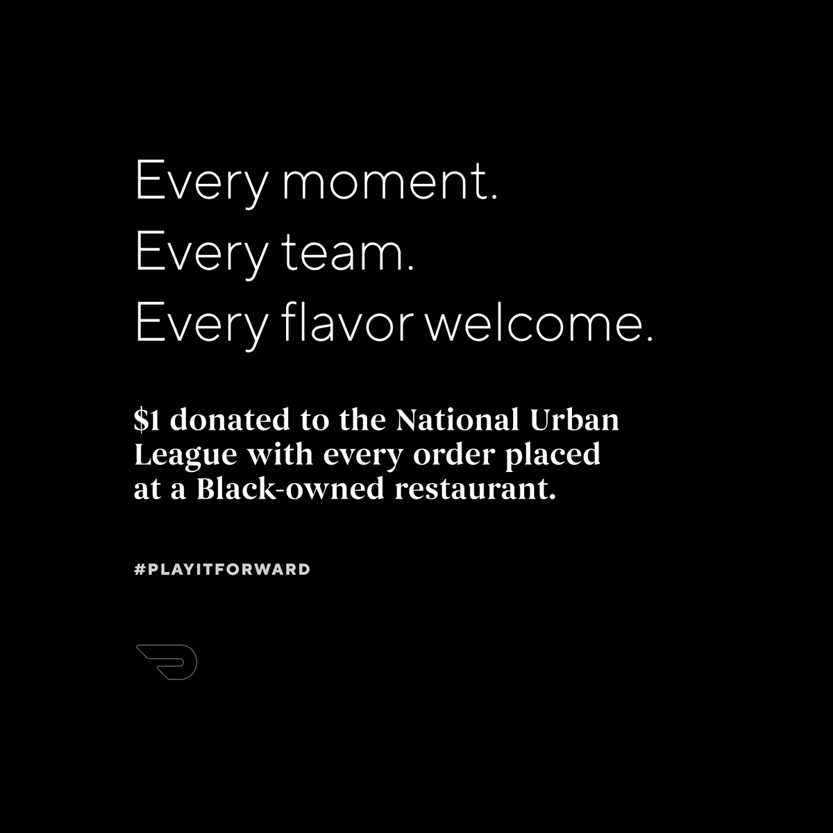 We’re donating $1 to The National Urban League for every order placed at a Black-owned business now-8/31. 

Just search ‘Black Owned’ in-app to find participating restaurants near you. Terms apply.